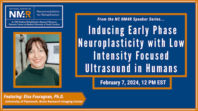 From the NC NM4R Speaker Series, featuring Elsa Fouragnan, Ph.D.: "Inducing early phase neuroplasticity with low intensity focused ultrasound in humans," February 7, 2024, 12 noon Eastern