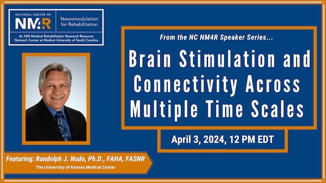 From the NC NM4R Speaker Series, featuring  Randolph Nudo, Ph.D., presenting "Brain Stimulation and Connectivity Across Multiple Time Scales," April 3, 2024, 12 noon Eastern