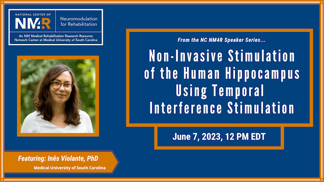 From the NC NM4R Speaker Series, featuring Inês Violante, Ph.D., "Non-Invasive Stimulation of the Human Hippocampus Using Temporal Interference Stimulation"