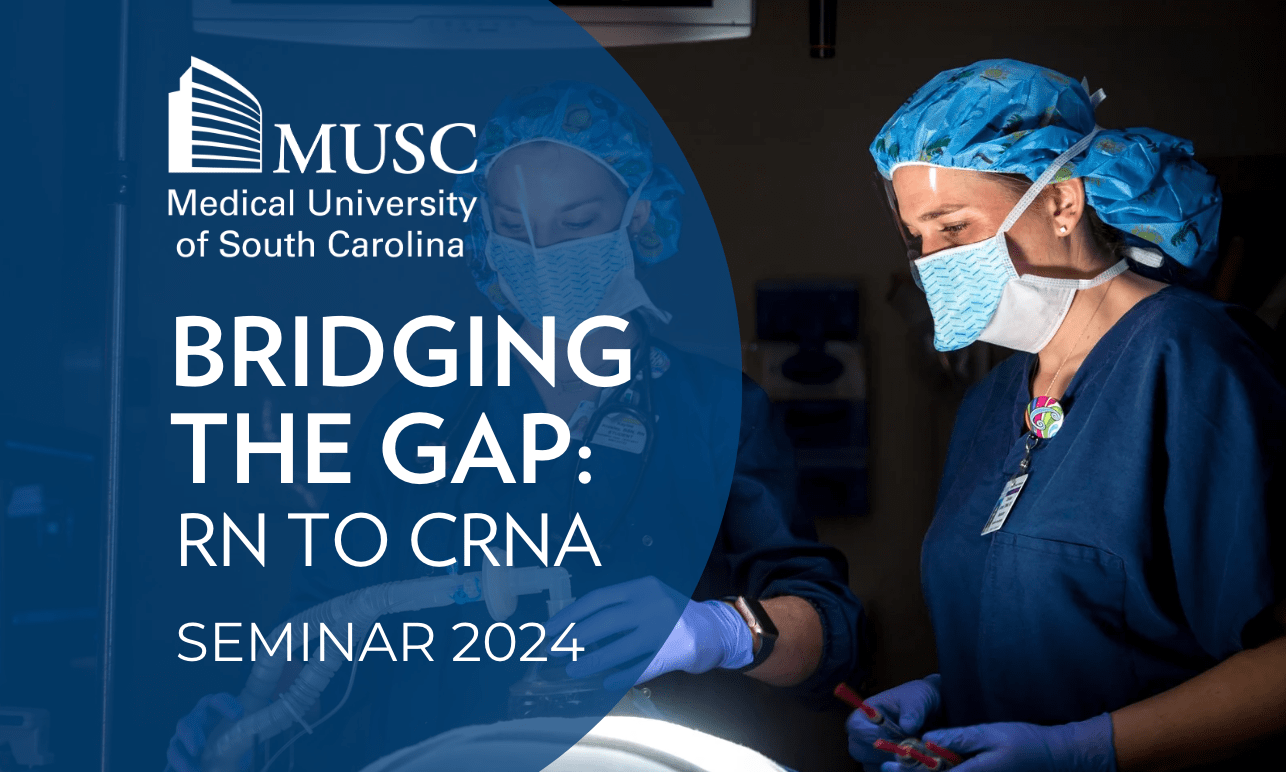 MUSC logo, Bridging the Gap: RN to CRNA Seminar 2024