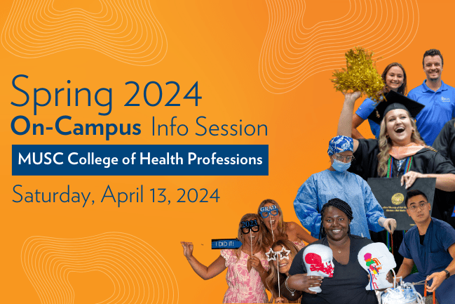Spring 2024 On-Campus Info Session MUSC College of Health Professions Saturday, April 13, 2024 on orange background with picture collage of students