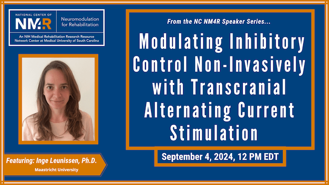 From the NC NM4R Speaker Series, featuring Inge Leunissen, Ph.D.: "Modulating Inhibitory Control Non-Invasively with Transcranial Alternating Current Stimulation," September 4, 2024, 12 noon Eastern