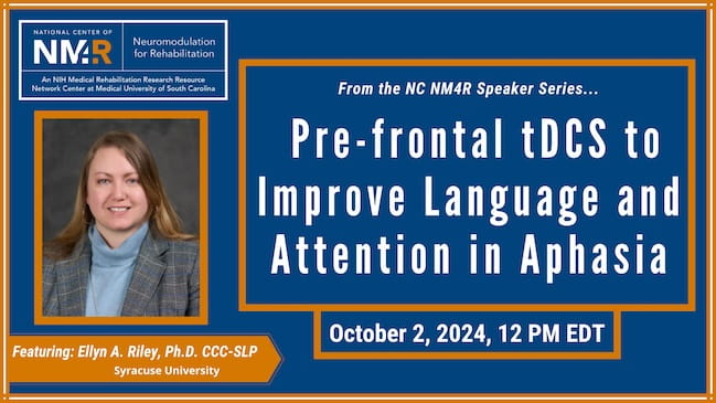 From the NC NM4R Speaker Series, featuring Ellen Riley, Ph.D., presenting "Pre-Frontal tDCS to Improve Language and Attention in Aphasia," October 2, 2024, 12 noon Eastern