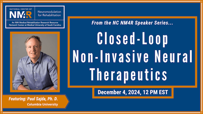 From the NC NM4R Speaker Series, featuring Paul Sajda, Ph.D., presenting "Closed-Loop Non-Invasive Neural Therapeutics," December 4, 2024, 12 noon Eastern