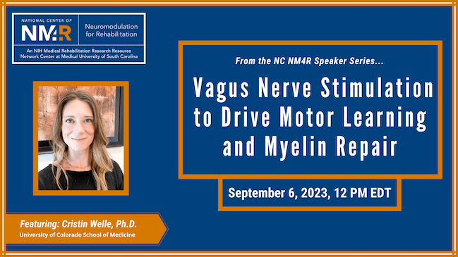 From the NC NM4R Speaker Series, featuring Cristin Welle, Ph.D. presenting "Vagus Nerve Stimulation to Drive Motor Learning and Myelin Repair," September 6, 2023