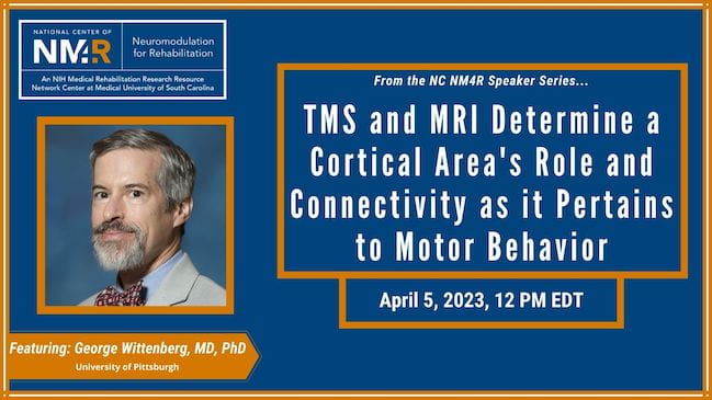 From the NC NM4R Speaker Series, featuring George Wittenberg, M.D., Ph.D., "TMS and MRI Determine a Cortical Area's Role and Connectivity as it Pertains to Motor Behavior," April 5, 2023, 12 pm EDT